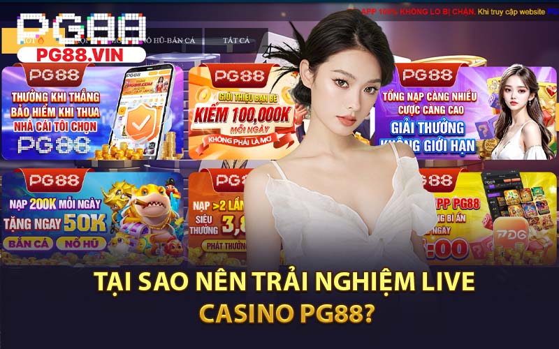 Tại Sao Nên Trải Nghiệm Live Casino PG88?